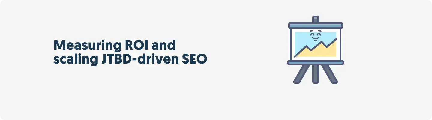 Measuring ROI and scaling JTBD-driven SEO