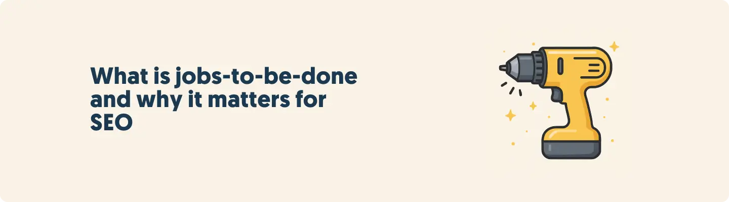 What is jobs-to-be-done and why it matters for SEO